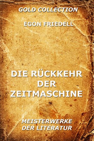 Buchcover Die Rückkehr der Zeitmaschine | Egon Friedell | EAN 9783849614584 | ISBN 3-8496-1458-1 | ISBN 978-3-8496-1458-4