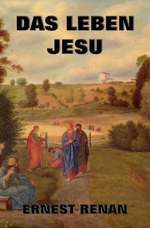 Buchcover Das Leben Jesu | Ernest Renan | EAN 9783849619626 | ISBN 3-8496-1962-1 | ISBN 978-3-8496-1962-6