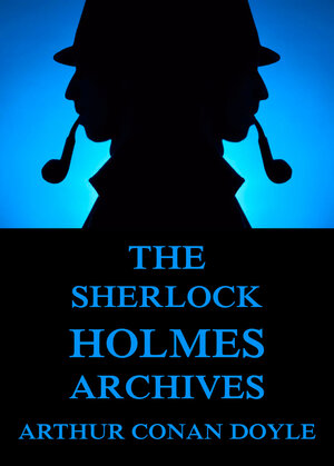 Buchcover The Sherlock Holmes Archives (incl. The Truth About Sherlock Holmes) | Arthur Conan Doyle | EAN 9783849619855 | ISBN 3-8496-1985-0 | ISBN 978-3-8496-1985-5