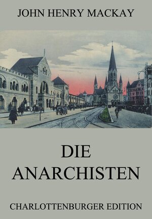 Buchcover Die Anarchisten | John Henry Mackay | EAN 9783849631109 | ISBN 3-8496-3110-9 | ISBN 978-3-8496-3110-9