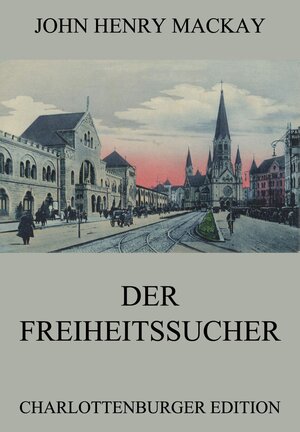 Buchcover Der Freiheitssucher | John Henry Mackay | EAN 9783849631116 | ISBN 3-8496-3111-7 | ISBN 978-3-8496-3111-6