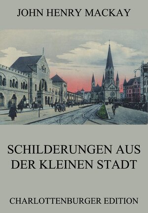 Buchcover Schilderungen aus der kleinen Stadt | John Henry Mackay | EAN 9783849631123 | ISBN 3-8496-3112-5 | ISBN 978-3-8496-3112-3