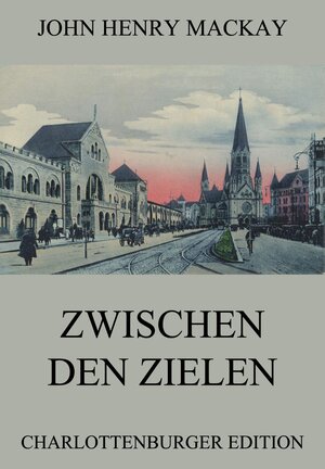 Buchcover Zwischen den Zielen | John Henry Mackay | EAN 9783849631154 | ISBN 3-8496-3115-X | ISBN 978-3-8496-3115-4
