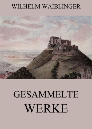 Buchcover Gesammelte Werke | Wilhelm Waiblinger | EAN 9783849639525 | ISBN 3-8496-3952-5 | ISBN 978-3-8496-3952-5