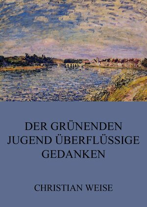 Buchcover Der grünenden Jugend überflüssige Gedanken | Christian Weise | EAN 9783849639570 | ISBN 3-8496-3957-6 | ISBN 978-3-8496-3957-0