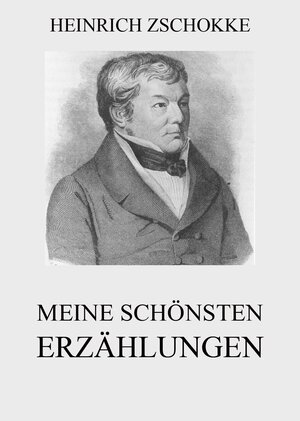 Buchcover Meine schönsten Erzählungen | Heinrich Zschokke | EAN 9783849640378 | ISBN 3-8496-4037-X | ISBN 978-3-8496-4037-8