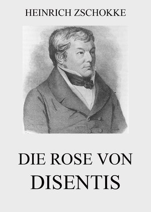 Buchcover Die Rose von Disentis | Heinrich Zschokke | EAN 9783849640408 | ISBN 3-8496-4040-X | ISBN 978-3-8496-4040-8