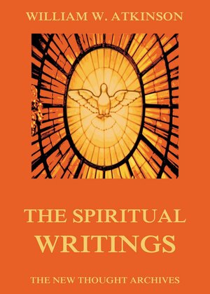 Buchcover The Spiritual Writings of William Walker Atkinson | William Walker Atkinson | EAN 9783849643263 | ISBN 3-8496-4326-3 | ISBN 978-3-8496-4326-3