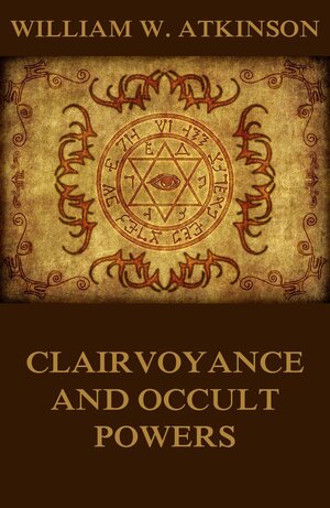 Buchcover Clairvoyance And Occult Powers | William Walker Atkinson | EAN 9783849643294 | ISBN 3-8496-4329-8 | ISBN 978-3-8496-4329-4