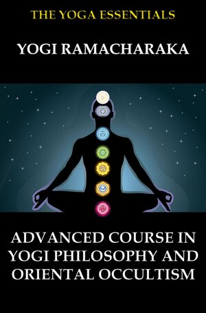 Buchcover Advanced Course in Yogi Philosophy and Oriental Occultism | William Walker Atkinson | EAN 9783849644369 | ISBN 3-8496-4436-7 | ISBN 978-3-8496-4436-9