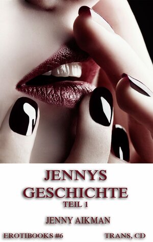 Buchcover Jennys Geschichte, Teil 1 | Jenny Aikman | EAN 9783849646745 | ISBN 3-8496-4674-2 | ISBN 978-3-8496-4674-5