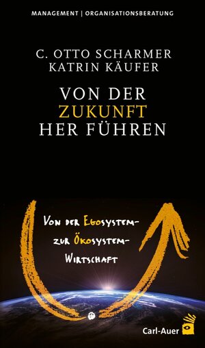 Buchcover Von der Zukunft her führen | C Otto Scharmer | EAN 9783849700423 | ISBN 3-8497-0042-9 | ISBN 978-3-8497-0042-3