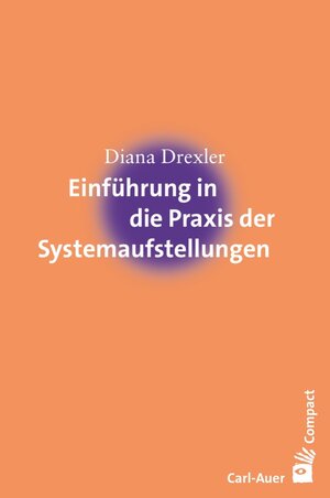 Buchcover Einführung in die Praxis der Systemaufstellungen | Diana Drexler | EAN 9783849700812 | ISBN 3-8497-0081-X | ISBN 978-3-8497-0081-2