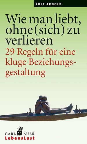 Buchcover Wie man liebt, ohne (sich) zu verlieren | Rolf Arnold | EAN 9783849701673 | ISBN 3-8497-0167-0 | ISBN 978-3-8497-0167-3
