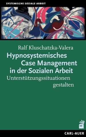 Buchcover Hypnosystemisches Case Management in der Sozialen Arbeit | Ralf Kluschatzka-Valera | EAN 9783849704186 | ISBN 3-8497-0418-1 | ISBN 978-3-8497-0418-6