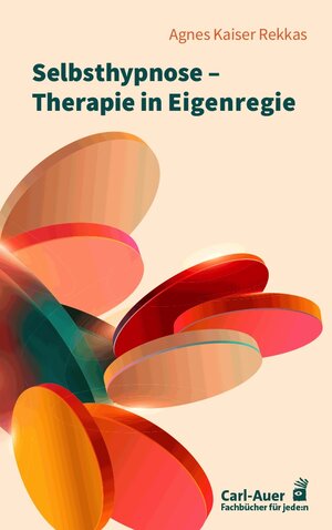 Buchcover Selbsthypnose – Therapie in Eigenregie | Agnes Kaiser Rekkas | EAN 9783849704728 | ISBN 3-8497-0472-6 | ISBN 978-3-8497-0472-8