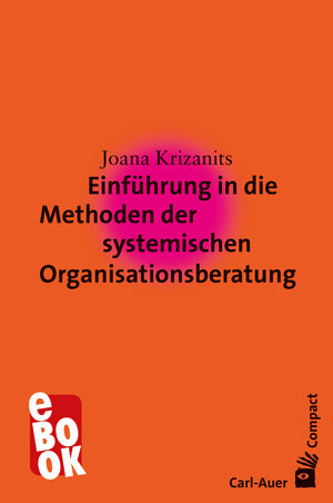 Buchcover Einführung in die Methoden der systemischen Organisationsberatung | Joana Krizanits | EAN 9783849780012 | ISBN 3-8497-8001-5 | ISBN 978-3-8497-8001-2