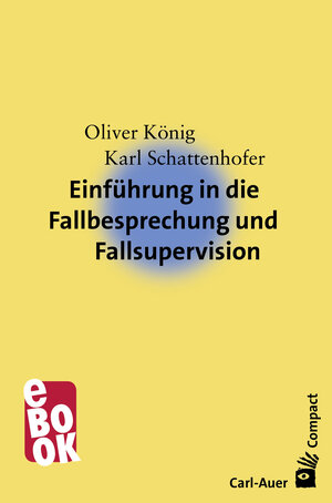 Buchcover Einführung in die Fallbesprechung und Fallsupervision | Oliver König | EAN 9783849780630 | ISBN 3-8497-8063-5 | ISBN 978-3-8497-8063-0