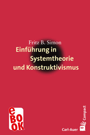 Buchcover Einführung in Systemtheorie und Konstruktivismus | Fritz B. Simon | EAN 9783849782283 | ISBN 3-8497-8228-X | ISBN 978-3-8497-8228-3