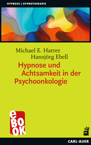 Buchcover Hypnose und Achtsamkeit in der Psychoonkologie | Michael E. Harrer | EAN 9783849783365 | ISBN 3-8497-8336-7 | ISBN 978-3-8497-8336-5