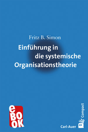 Buchcover Einführung in die systemische Organisationstheorie | Fritz B. Simon | EAN 9783849783488 | ISBN 3-8497-8348-0 | ISBN 978-3-8497-8348-8