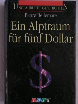 Buchcover Unglaubliche Geschichten - Ein Alptraum für fünf Dollar | Bellemare, Pierre | EAN 9783850014984 | ISBN 3-85001-498-3 | ISBN 978-3-85001-498-4