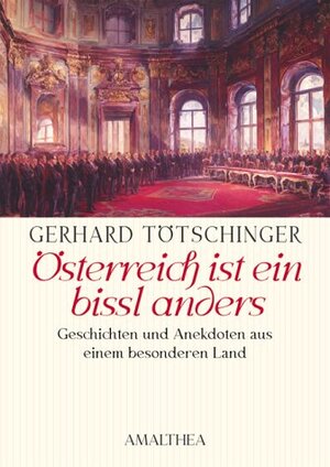 Österreich ist ein bisserl anders. Geschichten und Anekdoten aus einem besonderen Land