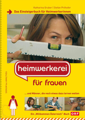 Heimwerkerei für Frauen: Das Einsteigerbuch für Heimwerkerinnen und Männer, die noch etwas dazu lernen wollen