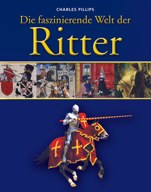 Buchcover Die faszinierende Welt der Ritter | Charles Phillips | EAN 9783850034333 | ISBN 3-85003-433-X | ISBN 978-3-85003-433-3