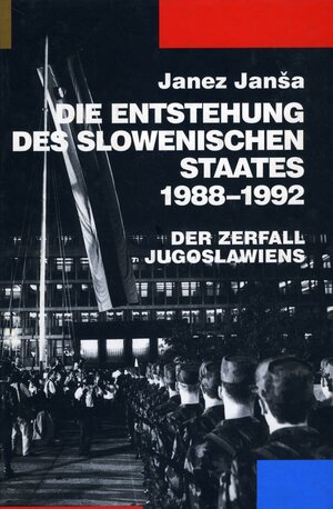 Die Entstehung des slowenischen Staates 1988-1992: Der Zerfall Jugoslawiens