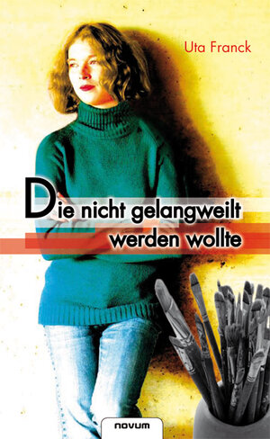 Buchcover Die nicht gelangweilt werden wollte | Uta Franck | EAN 9783850224215 | ISBN 3-85022-421-X | ISBN 978-3-85022-421-5