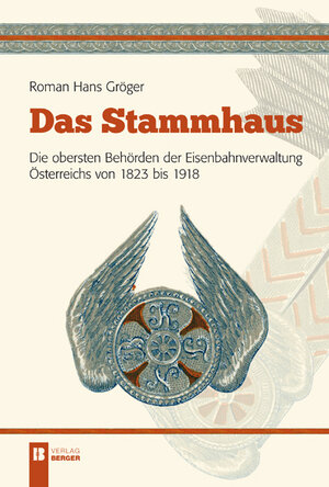 Buchcover Das Stammhaus. Die obersten Behörden der Eisenbahnverwaltung Österreichs von 1823 bis 1918. | Roman-Hans Gröger | EAN 9783850285681 | ISBN 3-85028-568-5 | ISBN 978-3-85028-568-1