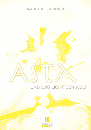 Buchcover Asta und das Licht der Welt | Mario R. Lackner | EAN 9783850286695 | ISBN 3-85028-669-X | ISBN 978-3-85028-669-5