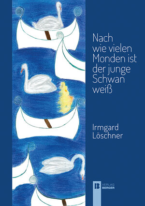 Buchcover Nach wie vielen Monden ist der junge Schwan weiß | Irmgard Löschner | EAN 9783850287555 | ISBN 3-85028-755-6 | ISBN 978-3-85028-755-5