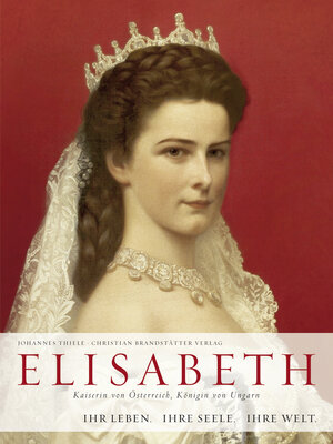 Buchcover Elisabeth - Kaiserin von Österreich, Königin von Ungarn | Johannes Thiele | EAN 9783850333382 | ISBN 3-85033-338-8 | ISBN 978-3-85033-338-2