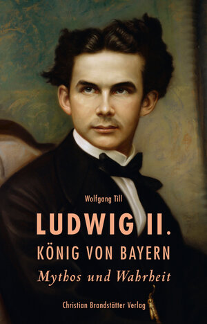 Buchcover Ludwig II. König von Bayern | Wolfgang Till | EAN 9783850334075 | ISBN 3-85033-407-4 | ISBN 978-3-85033-407-5