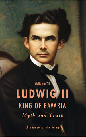 Buchcover Ludwig II. King of Bavaria | Wolfgang Till | EAN 9783850334587 | ISBN 3-85033-458-9 | ISBN 978-3-85033-458-7