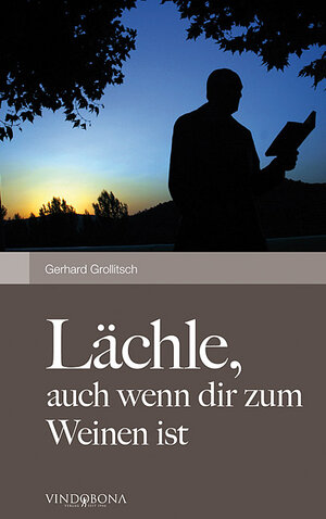 Buchcover Lächle, auch wenn dir zum Weinen ist | Gerhard Grollitsch | EAN 9783850402590 | ISBN 3-85040-259-2 | ISBN 978-3-85040-259-0