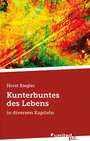 Buchcover Kunterbuntes des Lebens | Horst Biegler | EAN 9783850403733 | ISBN 3-85040-373-4 | ISBN 978-3-85040-373-3