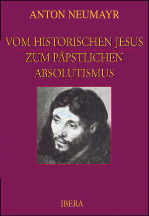 Buchcover Vom historischen Jesus zum päpstlichen Absolutismus | Anton Neumayr | EAN 9783850521710 | ISBN 3-85052-171-0 | ISBN 978-3-85052-171-0