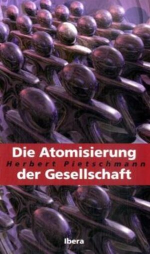 Buchcover Die Atomisierung der Gesellschaft | Herbert Pietschmann | EAN 9783850522786 | ISBN 3-85052-278-4 | ISBN 978-3-85052-278-6