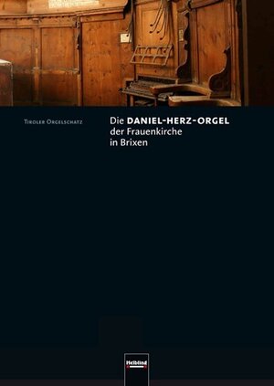 Buchcover Die Daniel-Herz-Orgel der Frauenkirche in Brixen  | EAN 9783850615549 | ISBN 3-85061-554-5 | ISBN 978-3-85061-554-9