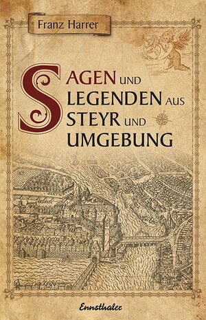Buchcover Sagen und Legenden aus Steyr und Umgebung | Franz Harrer | EAN 9783850680042 | ISBN 3-85068-004-5 | ISBN 978-3-85068-004-2