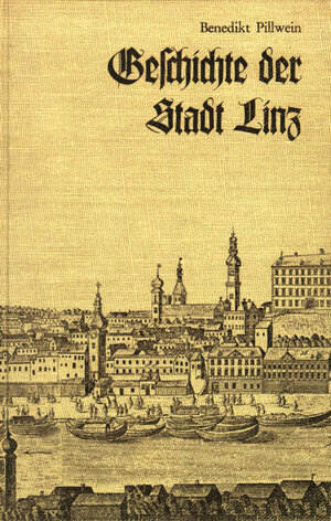 Buchcover Geschichte der Stadt Linz | Benedikt Pillwein | EAN 9783850680059 | ISBN 3-85068-005-3 | ISBN 978-3-85068-005-9