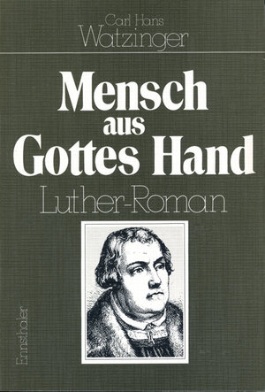 Buchcover Mensch aus Gottes Hand (Martin Luther) | Carl H Watzinger | EAN 9783850681377 | ISBN 3-85068-137-8 | ISBN 978-3-85068-137-7