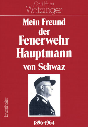 Buchcover Mein Freund - Der Feuerwehrhauptmann von Schwaz | Carl H Watzinger | EAN 9783850681414 | ISBN 3-85068-141-6 | ISBN 978-3-85068-141-4