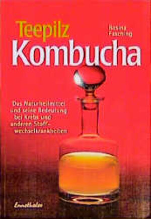 Teepilz Kombucha: Das Naturheilmittel und seine Bedeutung bei Krebs und anderen Stoffwechselkrankheiten