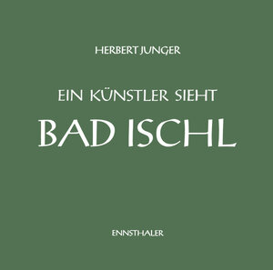 Buchcover Ein Künstler sieht Bad Ischl | Herbert Junger | EAN 9783850682886 | ISBN 3-85068-288-9 | ISBN 978-3-85068-288-6