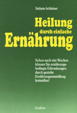 Buchcover Heilung durch einfache Ernährung | Stefanie Achleitner | EAN 9783850682909 | ISBN 3-85068-290-0 | ISBN 978-3-85068-290-9