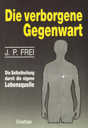 Buchcover Die verborgene Gegenwart | J P Frei | EAN 9783850682916 | ISBN 3-85068-291-9 | ISBN 978-3-85068-291-6